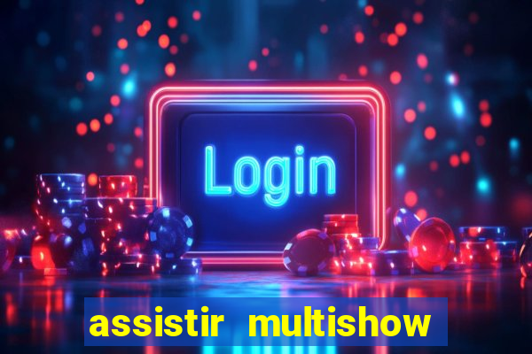 assistir multishow ao vivo gratis